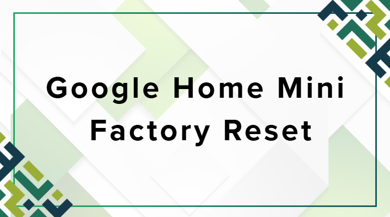 Google Home Mini Factory Reset Google Home Mini Factory Reset