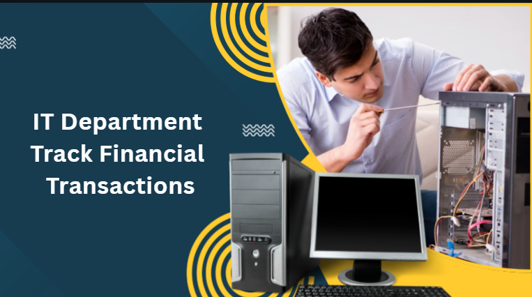 IT Department Track Financial Transactions IT Department Track Financial Transactions